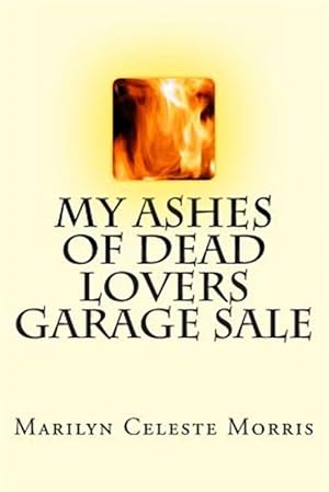 Bild des Verkufers fr My Ashes of Dead Lovers Garage Sale zum Verkauf von GreatBookPrices