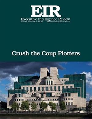 Bild des Verkufers fr Crush the Coup Plotters : Executive Intelligence Review; Volume 44, Issue 24 zum Verkauf von GreatBookPrices