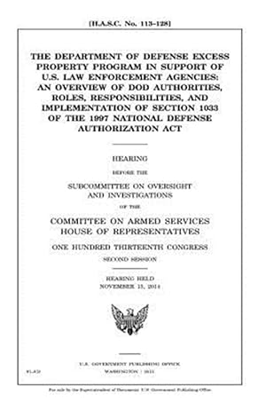 Seller image for Department of Defense Excess Property Program in Support of U.s. Law Enforcement Agencies : An Overview of Dod Authorities, Roles, Responsibilities, and Implementation of Section 1033 of the 1997 National Defense Authorization Act for sale by GreatBookPrices