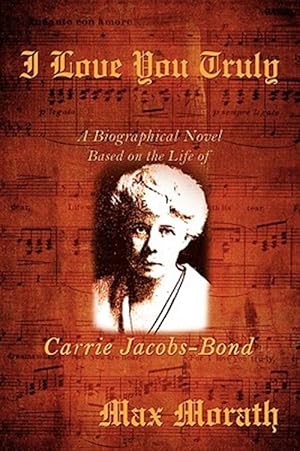 Bild des Verkufers fr I Love You Truly : A Biographical Novel Based on the Life of Carrie Jacobs-bond zum Verkauf von GreatBookPrices