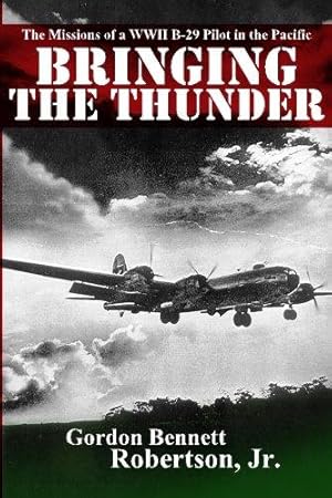 Seller image for Bringing the Thunder: The Missions of a World War II B-29 Pilot in the Pacific for sale by WeBuyBooks