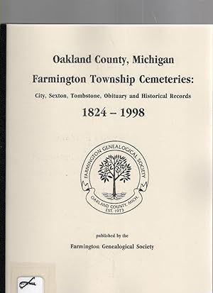 Seller image for Oakland County, Michigan Farmington Township Cemeteries: City, Sexton, Tombstone, Obituary and Historical Records 1824-1998 for sale by McCormick Books