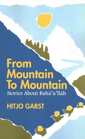 Imagen del vendedor de From Mountain to Mountain : Stories About Baha'u'llah a la venta por GreatBookPrices