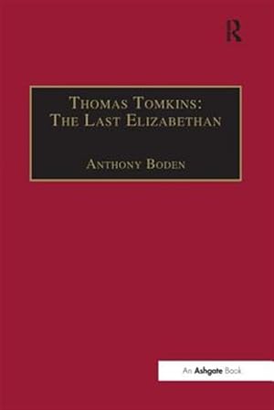 Image du vendeur pour Thomas Tomkins : The Last Elizabethan mis en vente par GreatBookPricesUK