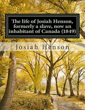 Imagen del vendedor de Life of Josiah Henson, Formerly a Slave, Now an Inhabitant of Canada 1849 : Narrated by Himself a la venta por GreatBookPrices