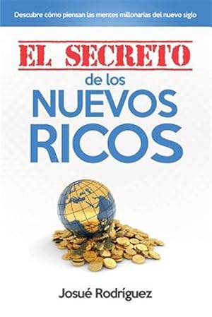 Imagen del vendedor de El secreto de los nuevos ricos / The secret of the new rich : Descubre como piensan las mentes millonarias del nuevo siglo / Find out how millionaire minds of the new century think -Language: spanish a la venta por GreatBookPrices