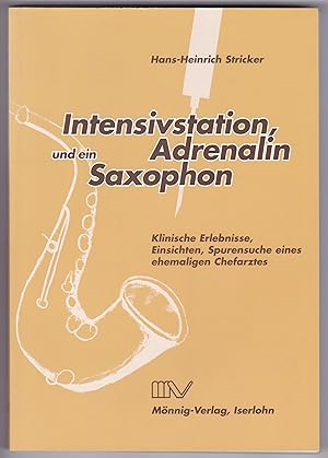 Immagine del venditore per Intensivstation Adrenalin Iserlohn Bethanien signiert Saxophon. Auf der Schmutztitelseite gibt es Gruworte und eine Signatur vom Autor. Buch ist von 2008! venduto da GAENSAN Versandantiquariat