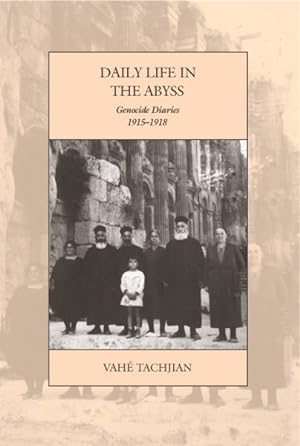 Imagen del vendedor de Daily Life in the Abyss : Genocide Diaries, 1915-1918 a la venta por GreatBookPrices