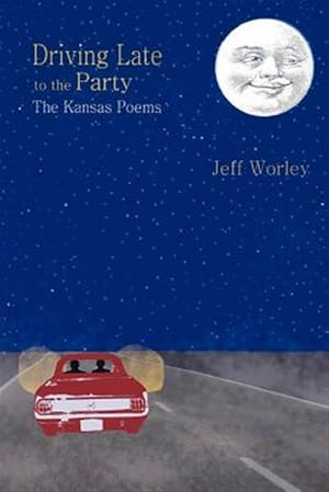 Image du vendeur pour Driving Late to the Party: The Kansas Poems mis en vente par GreatBookPrices
