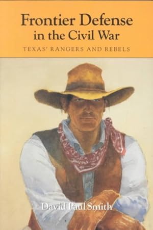 Bild des Verkufers fr Frontier Defense in the Civil War : Texas' Rangers and Rebels zum Verkauf von GreatBookPrices