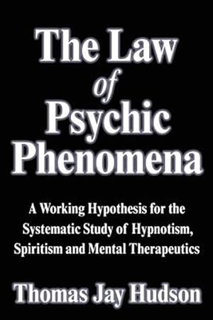 Bild des Verkufers fr Law of Psychic Phenomena : A Working Hypothesis for the Systematic Study of Hypnotism, Spiritism and Mental Therapeutics zum Verkauf von GreatBookPrices