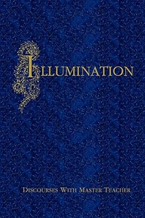 Seller image for Illumination : Discourses With Master Teacher for sale by GreatBookPrices