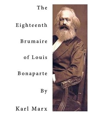 Seller image for Eighteenth Brumaire of Louis Bonaparte : One of Karl Marx' Most Profound and Most Brilliant Monographs for sale by GreatBookPrices