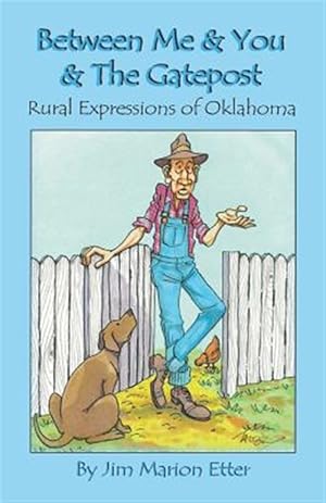 Seller image for Between Me & You & the Gatepost : Rural Expressions of Oklahoma for sale by GreatBookPrices