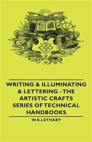 Seller image for Writing & Illuminating & Lettering : The Artistic Crafts Series of Technical Handbooks for sale by GreatBookPricesUK