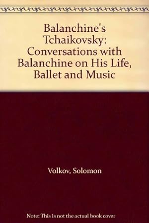 Bild des Verkufers fr Balanchine's Tchaikovsky: Conversations with Balanchine on His Life, Ballet and Music zum Verkauf von WeBuyBooks