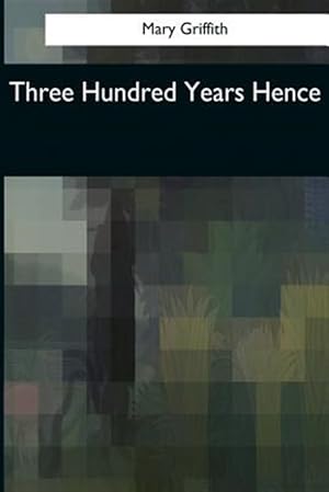 Image du vendeur pour Three Hundred Years Hence mis en vente par GreatBookPrices