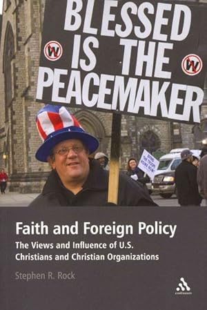 Seller image for Faith and Foreign Policy : The Views and Influence Of U.S. Christians and Christian Organizations for sale by GreatBookPrices