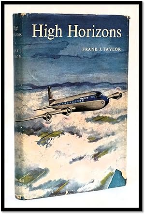High Horizons : Daredevil Flying Postmen to Modern Magic Carpet - The United Air Lines Story