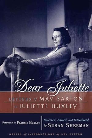 Imagen del vendedor de Dear Juliette : Letters of May Sarton to Juliette Huxley a la venta por GreatBookPricesUK