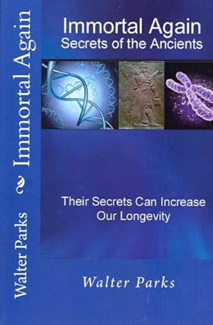 Seller image for Immortal Again : Secrets of the Ancients, Their Secrets can Increase our Longevity for sale by GreatBookPrices