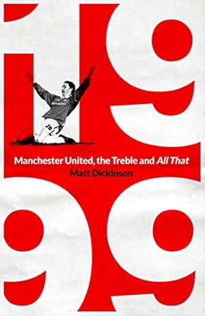 Bild des Verkufers fr 1999: Manchester United, the Treble and All That zum Verkauf von WeBuyBooks