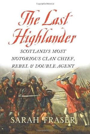Imagen del vendedor de The Last Highlander: Scotland  S Most Notorious Clan Chief, Rebel & Double Agent a la venta por WeBuyBooks