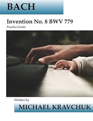 Imagen del vendedor de Bach Invention No. 8 Bwv 779 Practice Guide : Practice Guide a la venta por GreatBookPrices