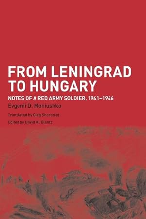Immagine del venditore per From Leningrad to Hungary : Notes of a Red Army Soldier, 1941-1946 venduto da AHA-BUCH GmbH