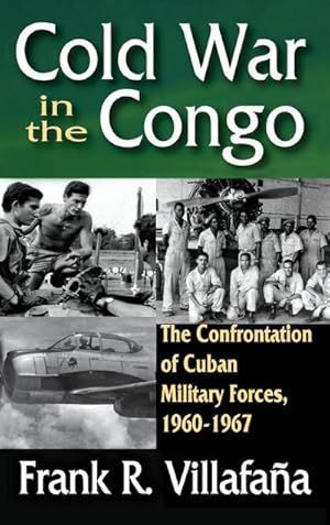 Imagen del vendedor de Cold War in the Congo : The Confrontation of Cuban Military Forces, 1960-1967 a la venta por AHA-BUCH GmbH