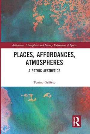 Seller image for Places, Affordances, Atmospheres : A Pathic Aesthetics for sale by AHA-BUCH GmbH
