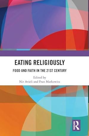 Seller image for Eating Religiously : Food and Faith in the 21st Century for sale by AHA-BUCH GmbH