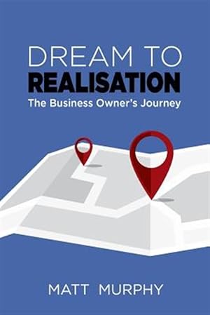 Image du vendeur pour Dream to Realisation: The Business Owner's Journey mis en vente par GreatBookPrices