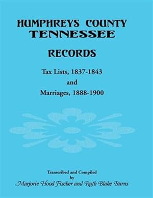 Seller image for Humphreys County, Tennessee Records: Tax Lists 1837-1843 and Marriages 1888-1900 for sale by GreatBookPrices