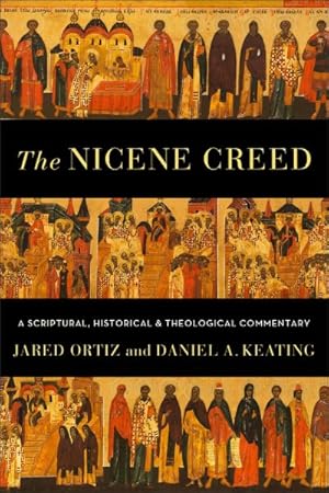 Image du vendeur pour Nicene Creed : A Scriptural, Historical, and Theological Commentary mis en vente par GreatBookPrices