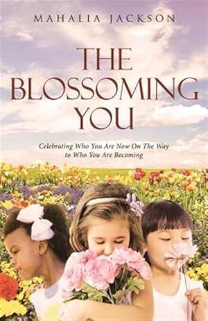 Immagine del venditore per The Blossoming You: Celebrating Who You Are Now On The Way On the Way to Who You Are Becoming venduto da GreatBookPrices