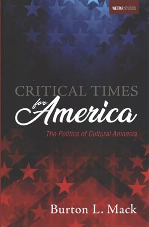 Image du vendeur pour Critical Times for America : The Politics of Cultural Amnesia mis en vente par GreatBookPrices