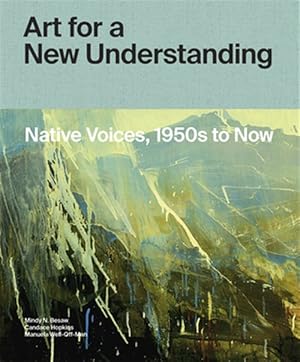 Immagine del venditore per Art for a New Understanding : Native Voices, 1950s to Now venduto da GreatBookPrices