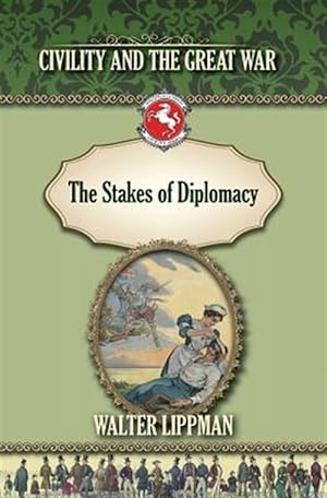 Imagen del vendedor de The Stakes of Diplomacy: Civility and the Great War a la venta por GreatBookPrices