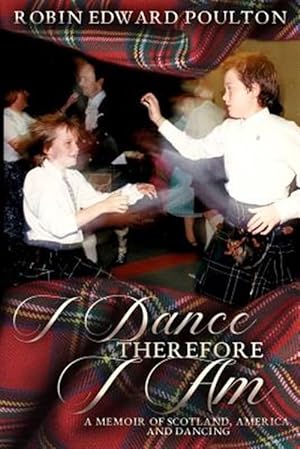 Imagen del vendedor de I Dance Therefore I Am: A Memoir of Scotland, America and Dancing a la venta por GreatBookPrices