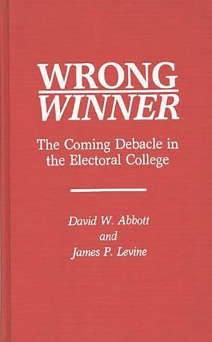 Image du vendeur pour Wrong Winner : The Coming Debacle in the Electoral College mis en vente par GreatBookPrices