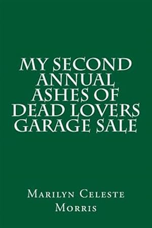 Bild des Verkufers fr My Second Annual Ashes of Dead Lovers Garage Sale zum Verkauf von GreatBookPrices