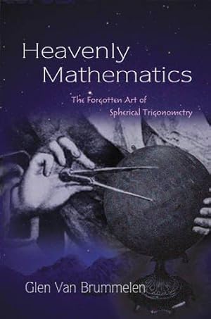 Image du vendeur pour Heavenly Mathematics: The Forgotten Art of Spherical Trigonometry mis en vente par WeBuyBooks