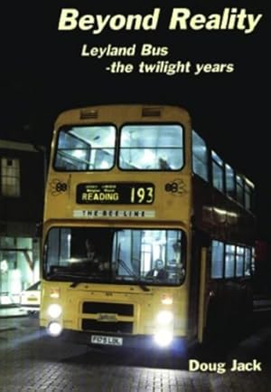 Seller image for Beyond Reality: Leyland Bus - The Twilight Years (British Bus Heritage) for sale by WeBuyBooks