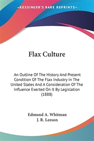 Bild des Verkufers fr Flax Culture : An Outline Of The History And Present Condition Of The Flax Industry In The United States And A Consideration Of The Influence Exerted On It By Legislation zum Verkauf von GreatBookPrices