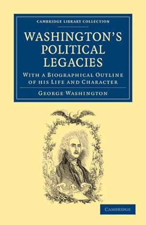Seller image for Washington's Political Legacies : With a Biographical Outline of His Life and Character for sale by GreatBookPrices