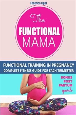 Immagine del venditore per Funtional Mama-functional Training in Pregnancy : Complete Fitness Guide for Each Trimester venduto da GreatBookPrices