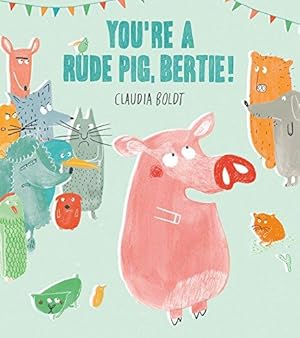 Imagen del vendedor de You're A Rude Pig, Bertie! a la venta por WeBuyBooks