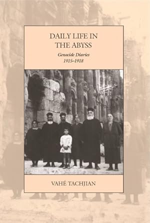 Imagen del vendedor de Daily Life in the Abyss : Genocide Diaries, 1915-1918 a la venta por GreatBookPrices