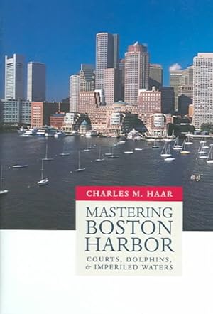 Bild des Verkufers fr Mastering Boston Harbor : Courts, Dolphins, And Imperiled Waters zum Verkauf von GreatBookPrices